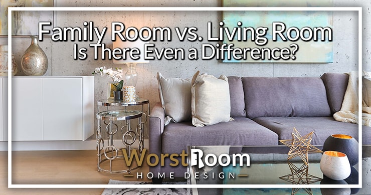 Family Room vs Living Room: Is There Even a Difference? - Worst Room