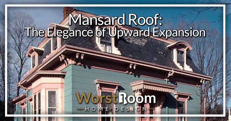 Mansard Roof The Elegance Of Upward Expansion Worst Room