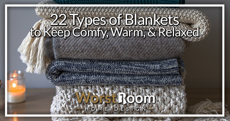 22 Types of Blankets to Keep Comfy Warm Relaxed Worst Room