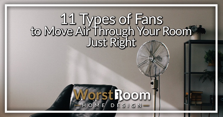 11 Types Of Fans To Move Air Through Your Room Just Right Worst Room