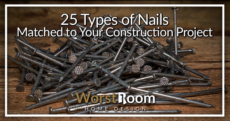 25 Types of Nails Matched to Your Construction Project - Worst Room