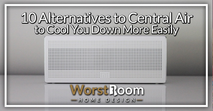 10 Alternatives to Central Air to Cool You Down More Easily - Worst ...