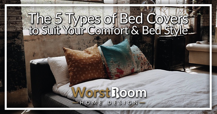 the-5-types-of-bed-covers-to-suit-your-comfort-bed-style-worst-room