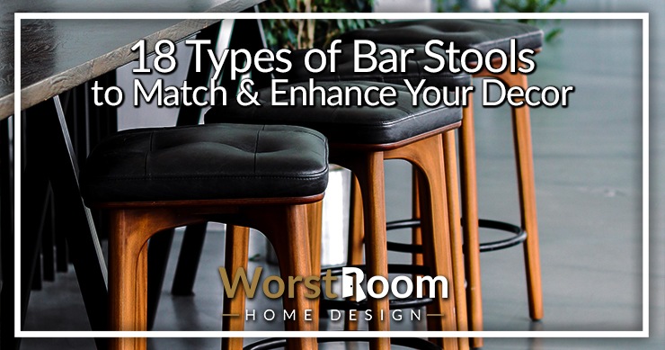 18 Types of Bar Stools to Match Enhance Your Decor Worst Room