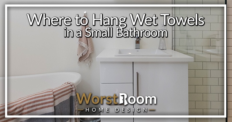where to hang wet towels in a small bathroom