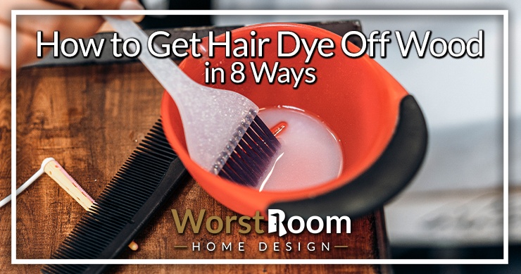 how to get hair dye off wood