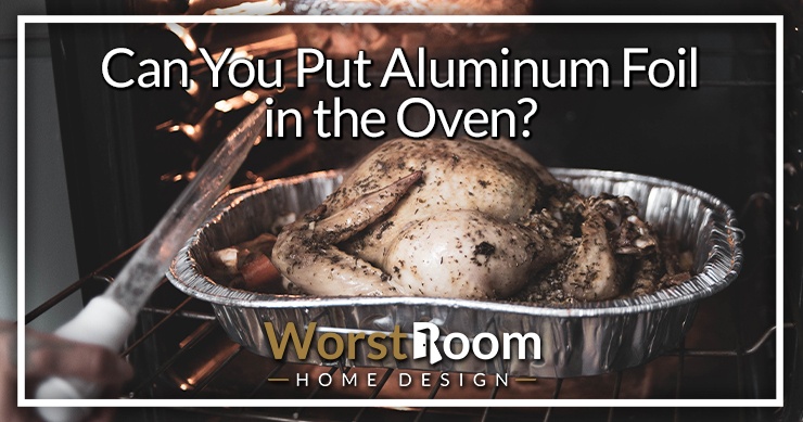 can you put aluminum foil in the oven