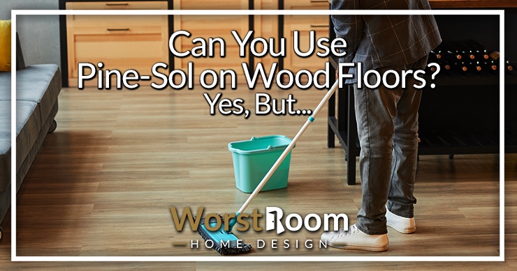 can you use pine-sol on wood floors
