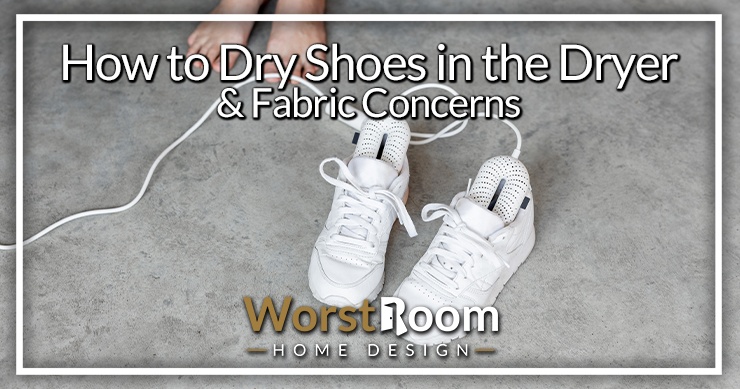 How to Dry Shoes in the Dryer & Fabric Concerns - Worst Room