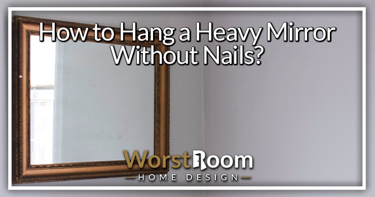 how to hang a heavy mirror without nails