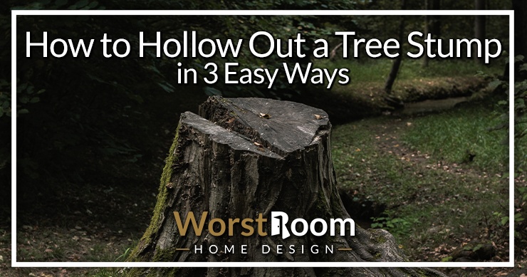 how to hollow out a tree stump