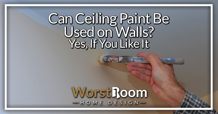 can ceiling paint be used on walls