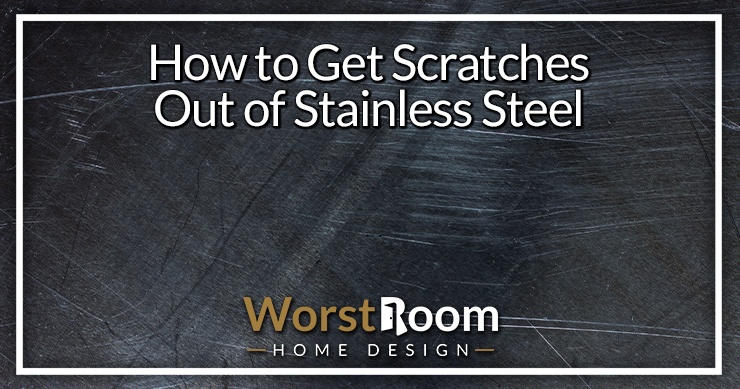 How to get scratches out of stainless steel 