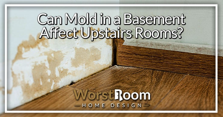 can mold in a basement affect upstairs rooms