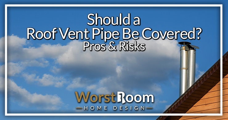should roof vent pipe be covered