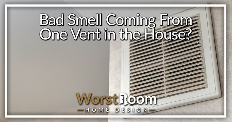 bad smell coming from one vent in the house