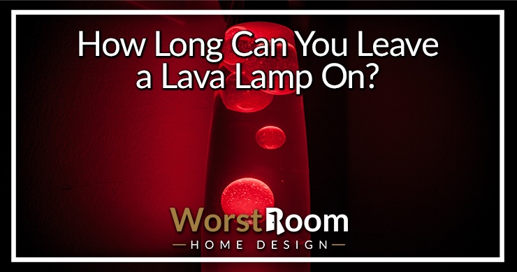 how long can you leave a lava lamp on