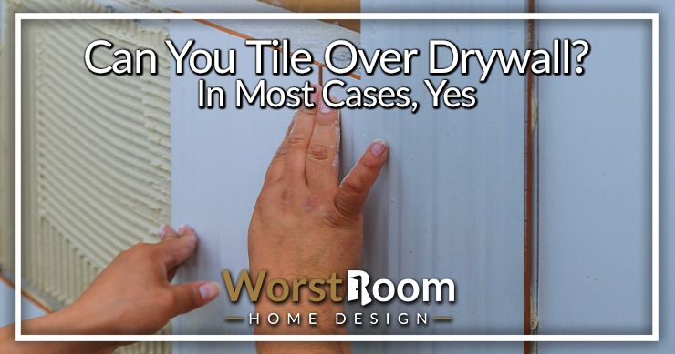 can you tile over drywall