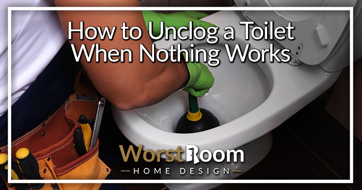 how to unclog a toilet when nothing works