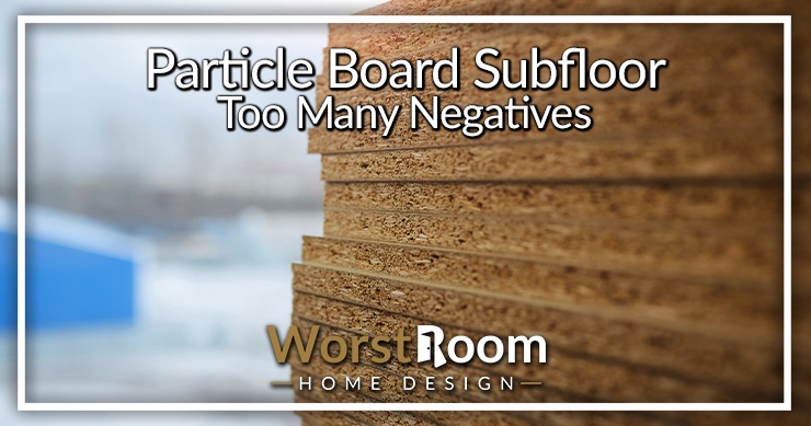 particle board subfloor