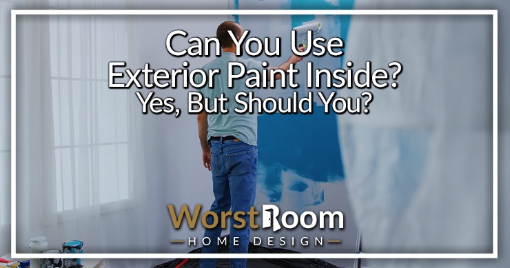 can you use exterior paint inside