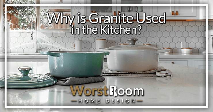 why is granite used in the kitchen